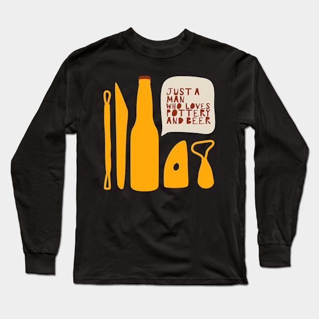 Just a man who loves pottery and beer Long Sleeve T-Shirt by Teequeque